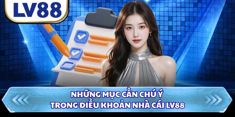 Những mục cần chú ý trong điều khoản nhà cái LV88 